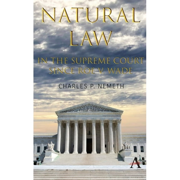 Anthem Studies in Law, Ethics and Jurisp Natural Law Jurisprudence in U.S. Supreme Court Cases Since Roe V. Wade, (Paperback)
