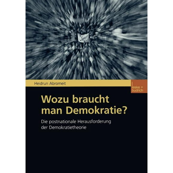 Wozu Braucht Man Demokratie?: Die Postnationale Herausforderung Der Demokratietheorie, (Paperback)