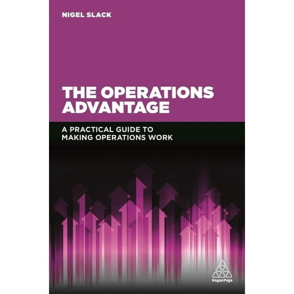 The Operations Advantage: A Practical Guide to Making Operations Work, (Paperback)