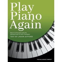 Play Piano Again: Return to the Piano with the Beloved Music of John Thompson, (Paperback)