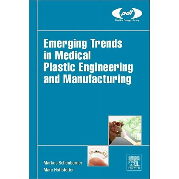 Plastics Design Library Emerging Trends in Medical Plastic Engineering and Manufacturing, (Hardcover)