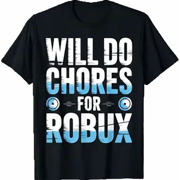 Will Do Chores for Robux Funny Gamer Video Game Noob T-Shirt