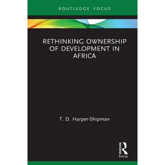 Routledge Studies in African Development Rethinking Ownership of Development in Africa, (Hardcover)