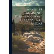 Annes Tes Komnenes Porpherogennetou Kaisarisses Alexias (Paperback)