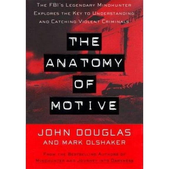 Pre-Owned The Anatomy of Motive: The FBI's Legendary Mindhunter Explores the Key to Understanding and Catching Violent Criminals (Hardcover) 0684845989 9780684845982