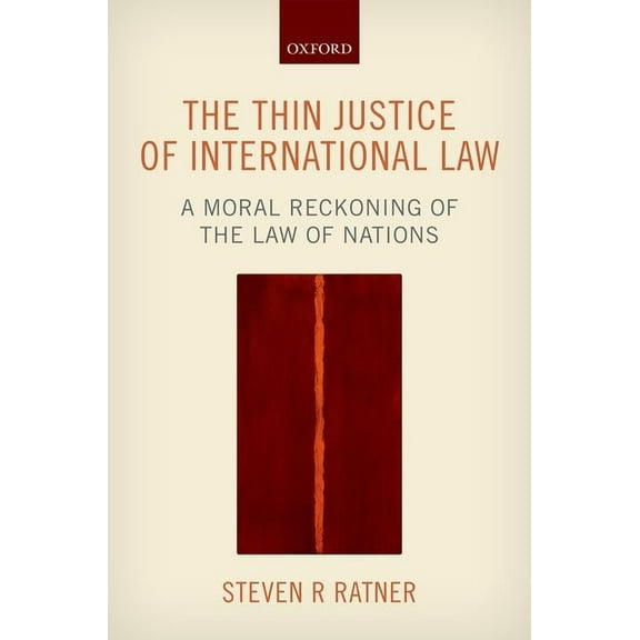 Thin Justice of International Law: A Moral Reckoning of the Law of Nations, (Hardcover)