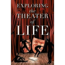 Exploring the Theater of Life, (Paperback)