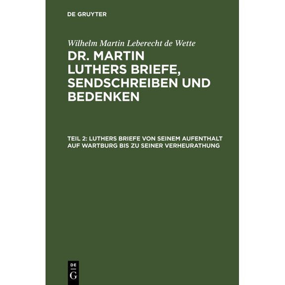 Luthers Briefe Von Seinem Aufenthalt Auf Wartburg Bis Zu Seiner Verheurathung: Mit Zwey Nachgezeichneten Briefen in Steindruck (Hardcover)