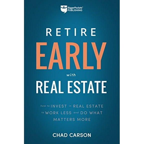 Pre-Owned Retire Early with Real Estate: How Smart Investing Can Help You Escape the 9-5 Grind and Do More of What Matters (Paperback) 1947200038 9781947200036