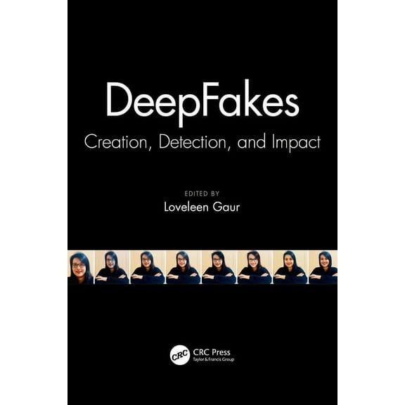 DeepFakes: Creation, Detection, and Impact, (Paperback)