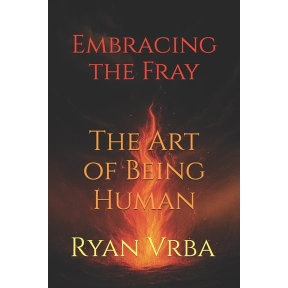 Embracing the Fray: The Art of Being Human, (Paperback)