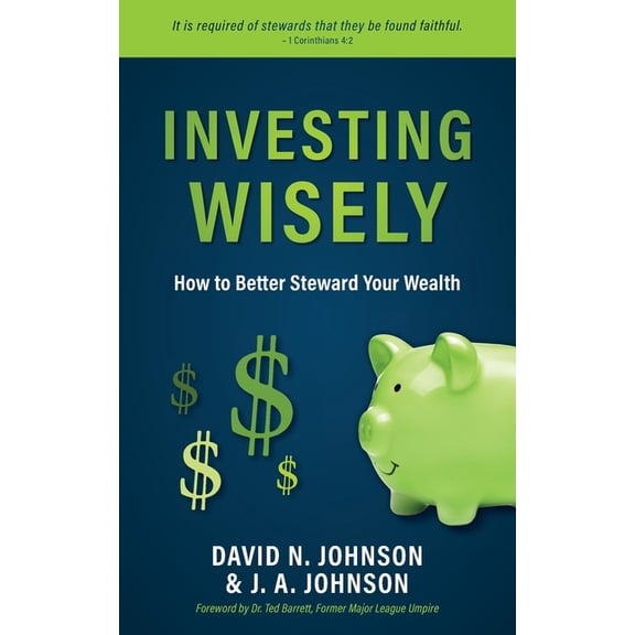 Investing Wisely: How to Better Steward Your Wealth, (Paperback)