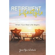 Retirement Lifestyles: When Your Real Life Begins (Paperback)