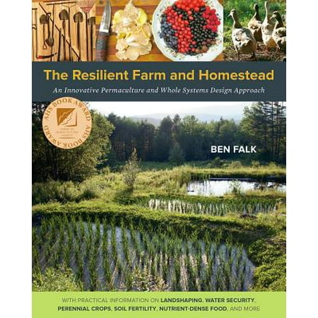 The Resilient Farm and Homestead : An Innovative Permaculture and Whole Systems Design