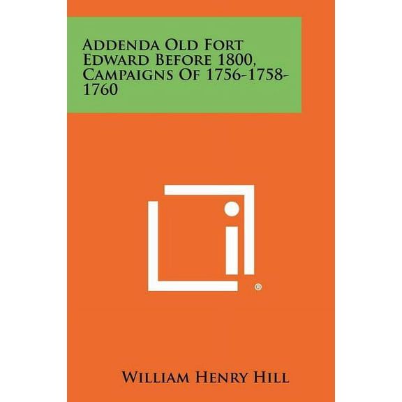 Addenda Old Fort Edward Before 1800, Campaigns of 1756-1758-1760 (Paperback)