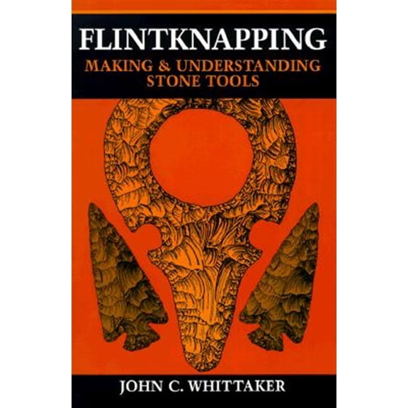 Pre-Owned Flintknapping: Making and Understanding Stone Tools (Paperback) 029279083X 9780292790834