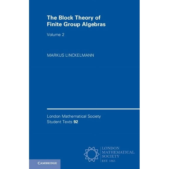 London Mathematical Society Student Text The Block Theory of Finite Group Algebras: Volume 2, Book 92, (Hardcover)