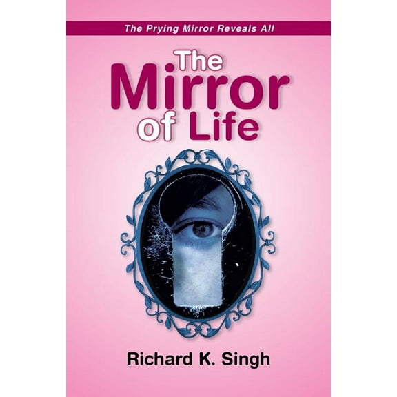 The Mirror of Life -The Prying Mirror Reveals All (Paperback)