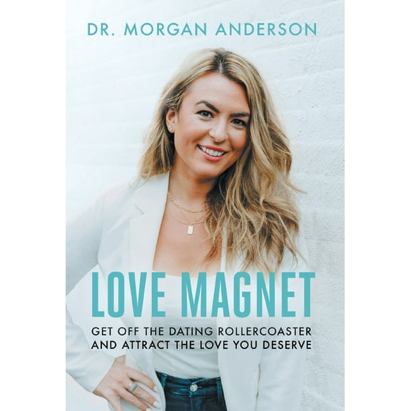 Love Magnet: Get Off the Dating Rollercoaster and Attract the Love You Deserve, (Hardcover)
