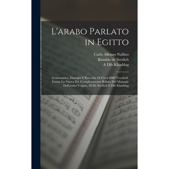 L'arabo parlato in Egitto; grammatica, dialoghi e raccolta di circa 6000 vocaboli. Forma la nuova ed. completamente, (Hardcover)