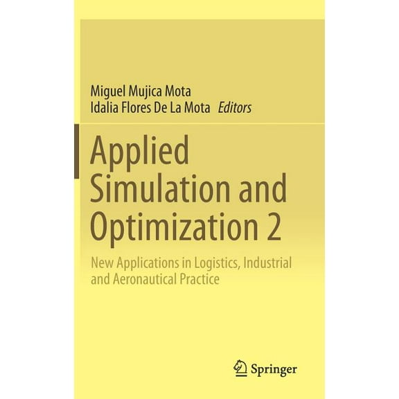 Applied Simulation and Optimization 2: New Applications in Logistics, Industrial and Aeronautical Practice, (Hardcover)