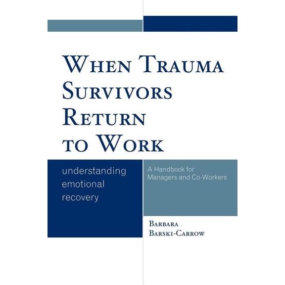 When Trauma Survivors Return to Work: Understanding Emotional Recovery, (Paperback)