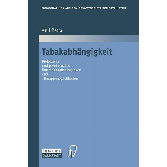 Monographien Aus Dem Gesamtgebiete der P TabakabhÃ¤ngigkeit: Biologische Und Psychosoziale Entstehungsbedingungen Und TherapiemÃ¶glichkeiten, Book 97, (Paperback)