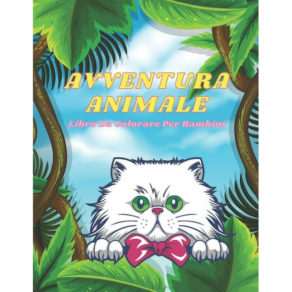 AVVENTURA ANIMALE - Libro Da Colorare Per Bambini: Animali Marini, Animali Della Fattoria, Animali Della Giungla, Animali Dei Boschi E Animali del Circo (Paperback)