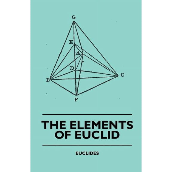 The Elements of Euclid - The First Six Books, Together with the Eleventh and Twelfth: Also; The Book of Euclid's Da, (Paperback)