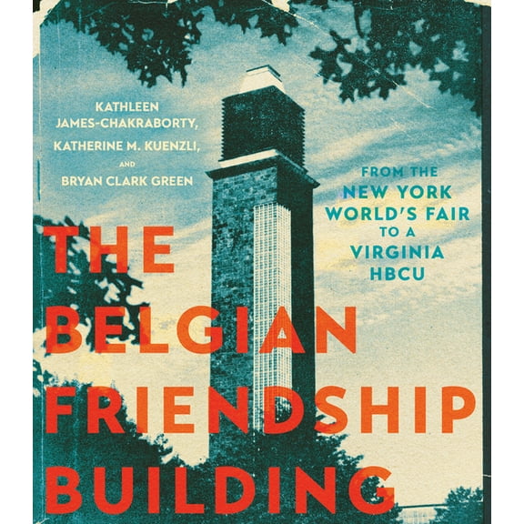 The Belgian Friendship Building: From the New York World's Fair to a Virginia Hbcu, (Hardcover)