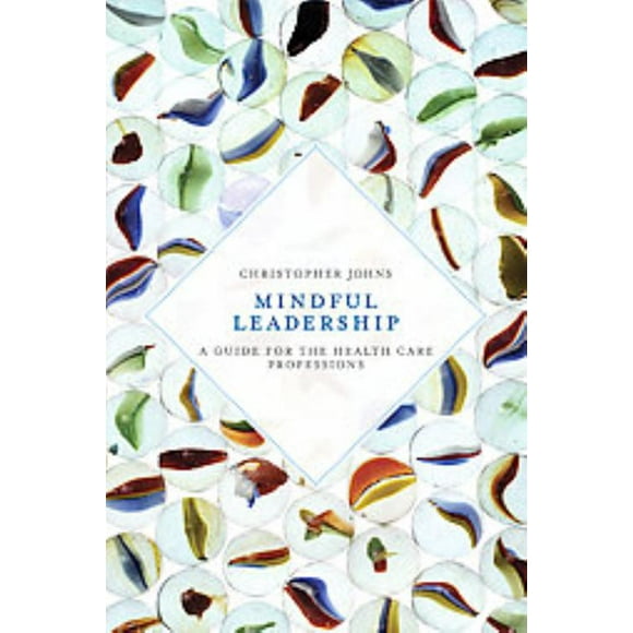 Mindful Leadership, Christopher Johns Paperback