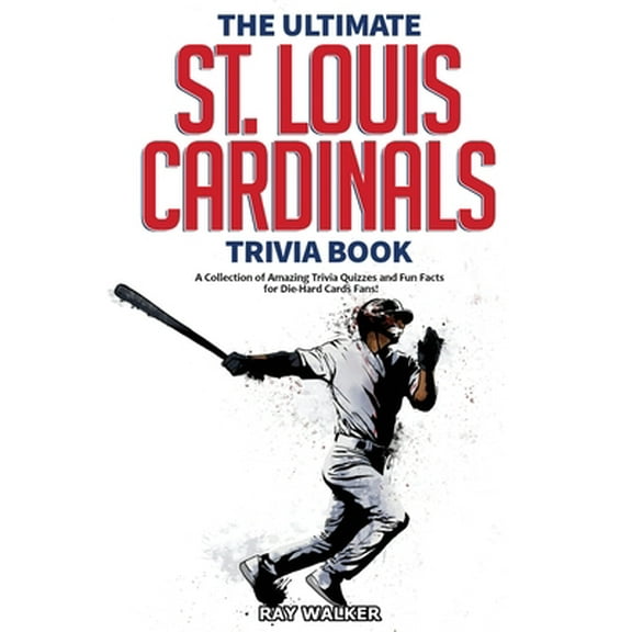 Pre-Owned The Ultimate St. Louis Cardinals Trivia Book: A Collection of Amazing Trivia Quizzes and Fun Facts for Die-Hard Cardinals Fans!
