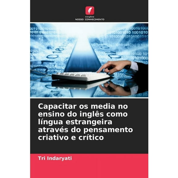 Capacitar os media no ensino do inglÃªs como lÃ­ngua estrangeira atravÃ©s do pensamento criativo e crÃ­tico, (Paperback)