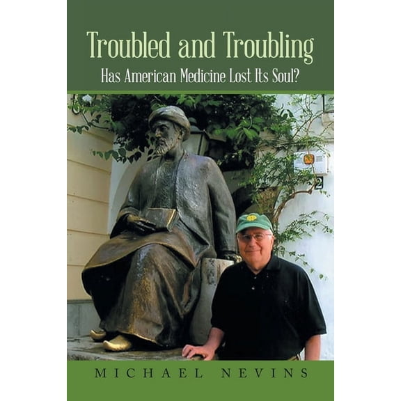 Troubled and Troubling: Has American Medicine Lost Its Soul?, (Paperback)