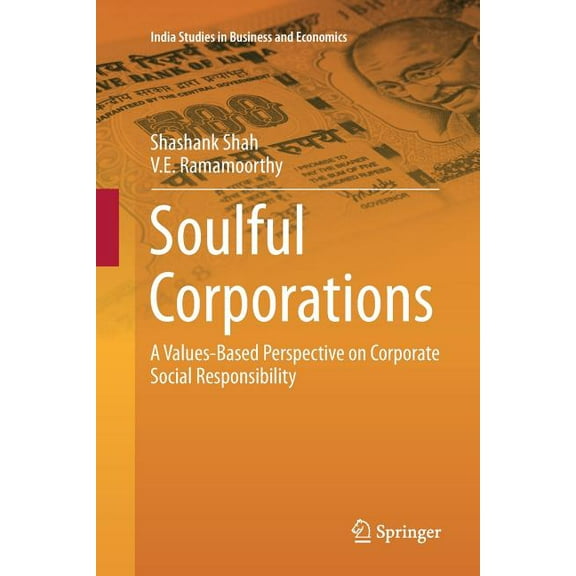 India Studies in Business and Economics Soulful Corporations: A Values-Based Perspective on Corporate Social Responsibility, Book 0, (Paperback)
