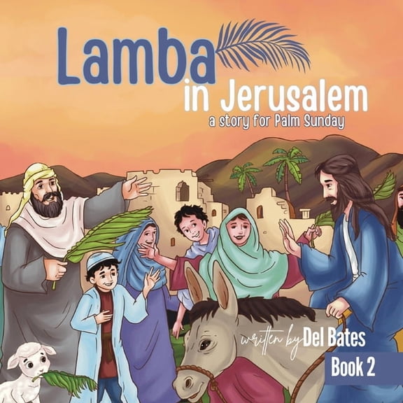 Lamba's Journey with Jesus Lamba in Jerusalem: A Story for Palm Sunday, Book 2, (Paperback)