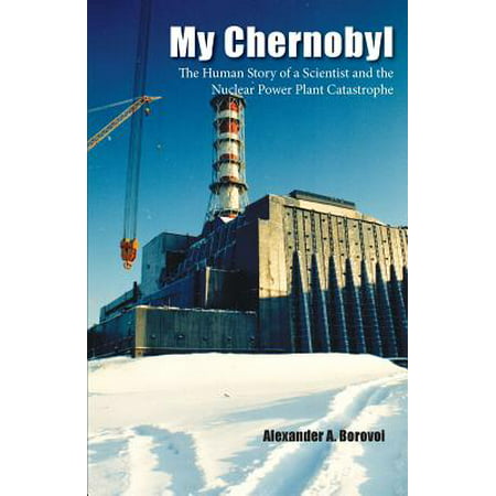 My Chernobyl : The Human Story of a Scientist and the Nuclear Power Plant (Best Mods For Stalker Shadow Of Chernobyl)