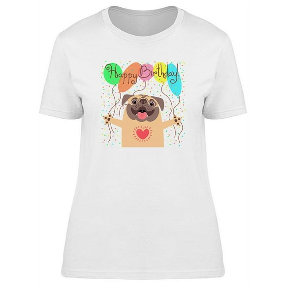 Happy Birthday! Pug T-Shirt Women -Image by Shutterstock, Female Medium