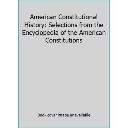 American Constitutional History: Selections from the Encyclopedia of the American Constitutions [Paperback - Used]