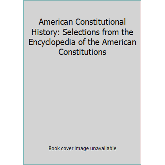 Pre-Owned American Constitutional History: Selections from the Encyclopedia of the American Constitutions (Paperback) 0028972317 9780028972312