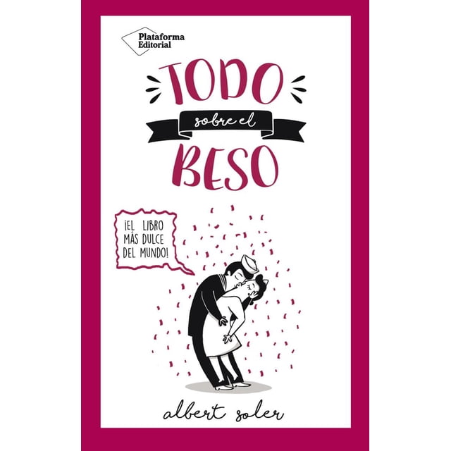 TODO SOBRE EL BESO Plataforma Editorial Albert Soler