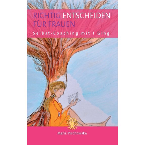 Richtig entscheiden für Frauen: Selbst-Coaching mit I Ging, (Paperback)