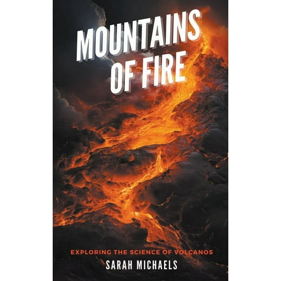 The Science of Natural Disasters for Kid Mountains of Fire: Exploring the Science of Volcanoes, (Paperback)