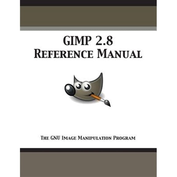 Pre-Owned GIMP 2.8 Reference Manual: The GNU Image Manipulation Program (Paperback)