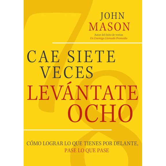 Cae Siete Veces, Levantate Ocho: Como Lograr Lo Que Tienes Por Delante, Pase Lo Que Pase, (Paperback)