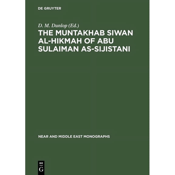Near and Middle East Monographs The Muntakhab Siwan Al-Hikmah of Abu Sulaiman As-Sijistani: Arabic Text, Introduction and Indices, Book 4, (Hardcover)