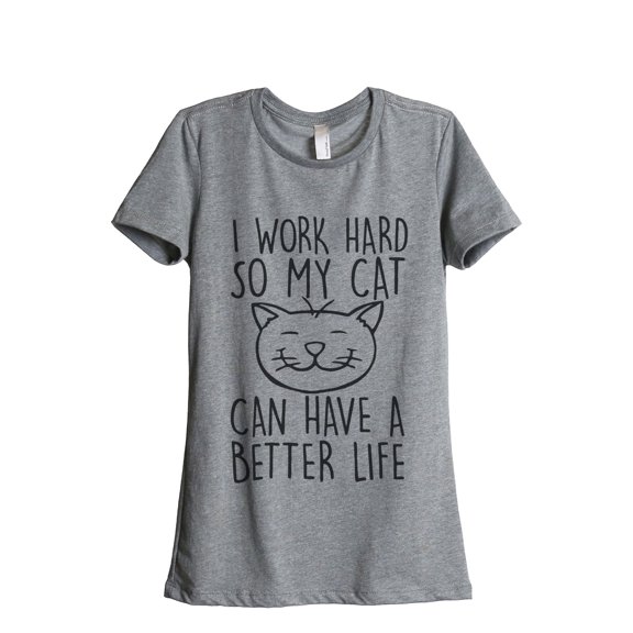Thread Tank I Work Hard So My Cat Can Have A Better Life Women's Relaxed Crewneck T-Shirt Tee Heather Grey Small