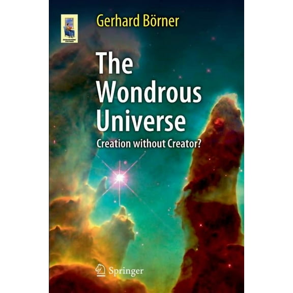 Astronomers' Universe The Wondrous Universe: Creation Without Creator?, (Paperback)