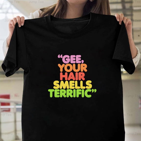 Gee Your Hair Smells Terrific Retro 70s 80s Nostalgia Shampoo Unisex T-Shirt, up to size 5XL