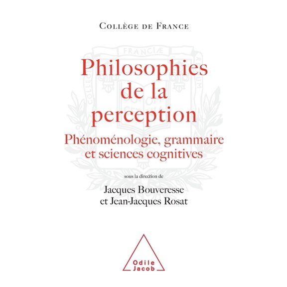 Philosophy of Perception: Phenomenology, Grammar and the Cognitive Sciences / Philosophies de la perception: Phénoménolo, (Paperback)